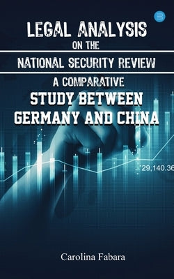 Legal analysis on the national security review: A comparative study between Germany and China by Fabara, Carolina