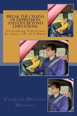 Breaking the chains of depression and live beyond limitations: Overcoming depression to enjoy life in fullness by Henry, Ojukwu
