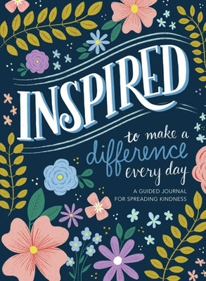 Inspired...to Make a Difference Every Day: A Guided Journal for Spreading Kindness by Reader's Digest