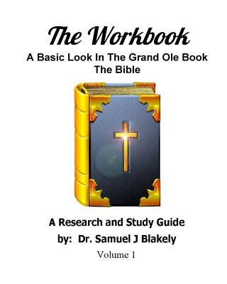 The Workbook: A Basic Look In The Grand Ole Book, The Bible by Blakely, Samuel James