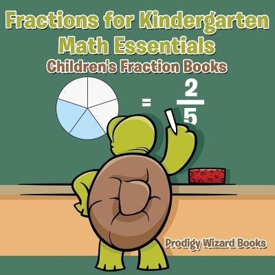 Fractions for Kindergarten Math Essentials: Children's Fraction Books by Books, Prodigy Wizard