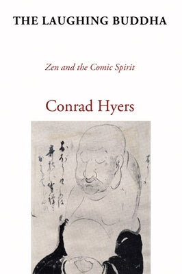 The Laughing Buddha: Zen and the Comic Spirit by Hyers, Conrad