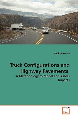 Truck Configurations and Highway Pavements by Suleiman, Nabil