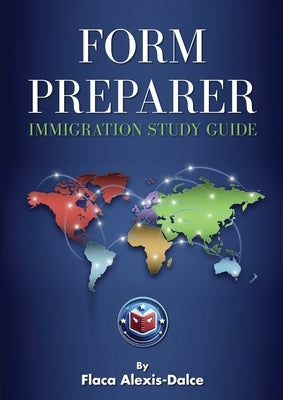 Form Preparer Immigration Study Guide by Alexis-Dalce, Flaca