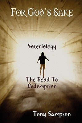 For God's Sake Soteriology The Road To Redemption by Sampson, Tony