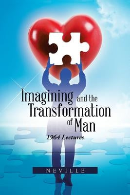 Imagining and the Transformation of Man: 1964 Lectures by Neville