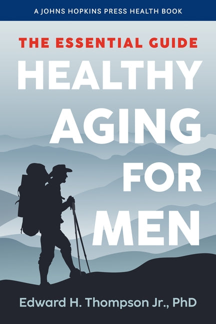 Healthy Aging for Men: The Essential Guide by Thompson, Edward H., Jr.