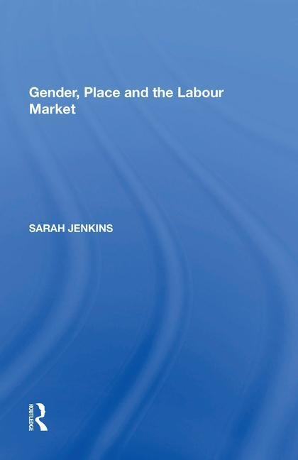 Gender, Place and the Labour Market by Jenkins, Sarah