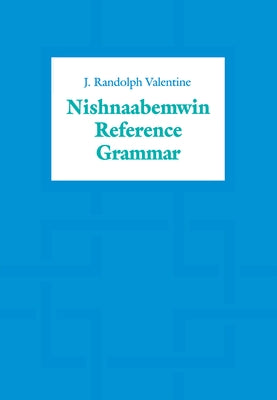 Nishnaabemwin Reference Grammar by Valentine, J. Randolph