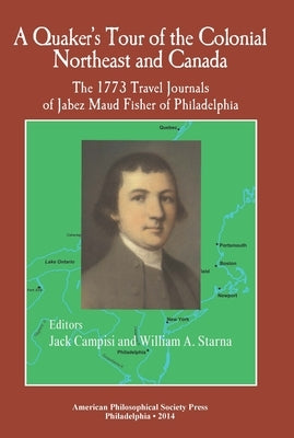 A Quaker's Tour of the Colonial Northeast and Canada: The 1773 Travel Journals of Jabez Maud Fisher of Philadelphia Transactions, American Philosophic by Campisi, Jack