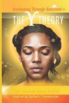 The Y Theory: Awakening Through Questions (Amazon Print Edition) by Dukes Psythd, Yolanda