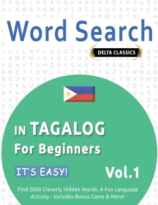 Word Search in Tagalog for Beginners - It's Easy! Vol.1 - Delta Classics - Find 2000 Cleverly Hidden Words: A Fun Language Activity - Includes Bonus G by Best Activity Books