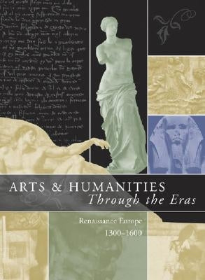 Arts & Humanities Through the Eras: Renaissance Europe (1300-1600) by Soergel, Philip M.