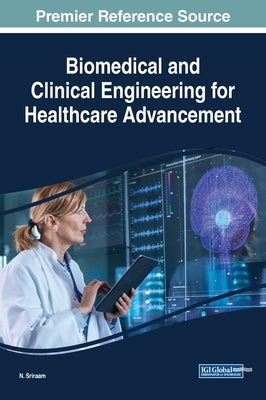Biomedical and Clinical Engineering for Healthcare Advancement by Sriraam, N.