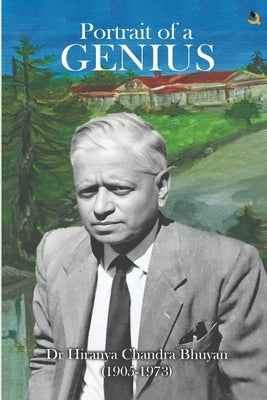 Portrait of a Genius: Dr Hiranya Chandra Bhuyan (1905-1973) (Colored Edition) by Jayanta Bhuyan