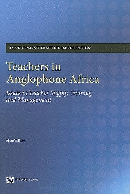 Teachers in Anglophone Africa: Issues in Teacher Supply, Training, and Management by Mulkeen, Aidan