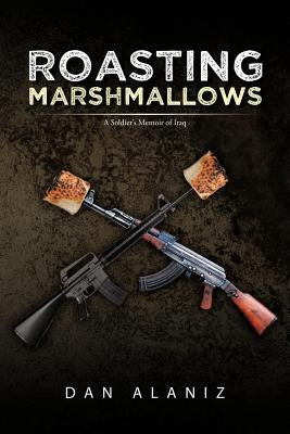 Roasting Marshmallows: Finding Identity Within the New Iraqi Army and Information Perspectives by Alaniz, Dan