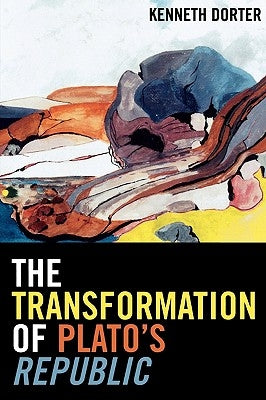 The Transformation of Plato's Republic by Dorter, Kenneth