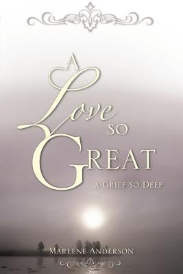 A Love So Great by Anderson, Marlene