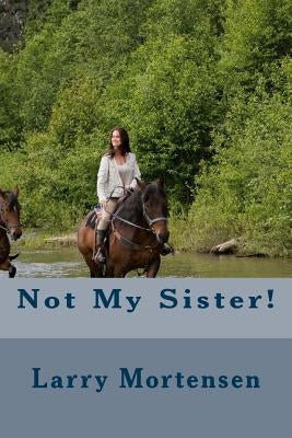 Not My Sister! by Mortensen, Larry