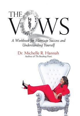 The Vows: A Workbook for Marriage Success and Understanding Yourself by Hannah, Michelle R.