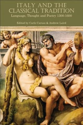 Italy and the Classical Tradition: Language, Thought and Poetry 1300-1600 by Caruso, Carlo