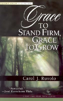 Grace to Stand Firm, Grace to Grow: Light from 1-2 Peter by Ruvolo, Carol J.