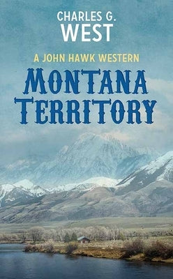 Montana Territory: A John Hawk Western by West, Charles G.