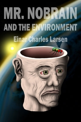 Mr. Nobrain and the Environment by Larsen, Einar Charles