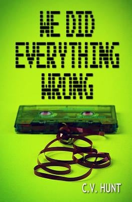 We Did Everything Wrong by Hunt, C. V.