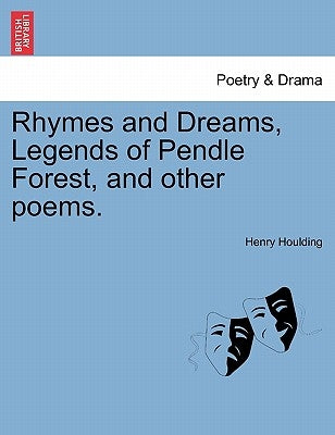 Rhymes and Dreams, Legends of Pendle Forest, and Other Poems. by Houlding, Henry