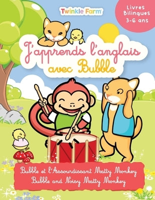 Bubble et l'Assourdissant Matty Monkey: J'apprend l'anglais avec Bubble by Schneeberger, Anne