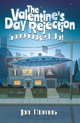 The Valentine's Day Rejection: Spppoooked Up! by Thomas, Jan