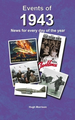 Events of 1943: news for every day of the year by Morrison, Hugh