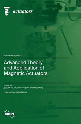Advanced Theory and Application of Magnetic Actuators by Yu, Suyuan