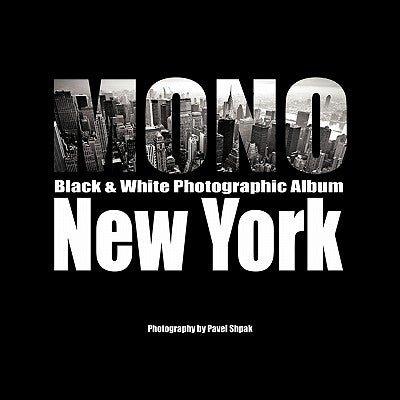 Mono: Black & White Photographic Album of New York by Shpak, Pavel
