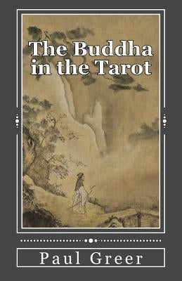 The Buddha in the Tarot: Buddhist Reflections on the Major Arcana by Greer, Paul