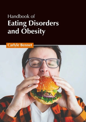 Handbook of Eating Disorders and Obesity by Bennet, Carlyle
