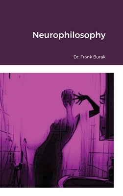 Neurophilosophy by Burak, Frank