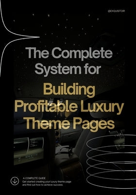 The Complete System for Building Profitable Luxury Theme Pages by Exquisitoir