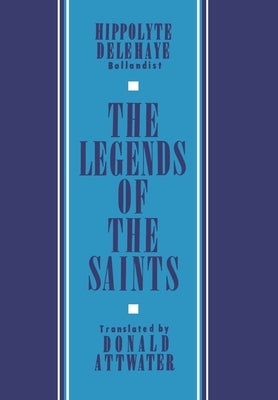 The Legends of the Saints by Attwater, Donald
