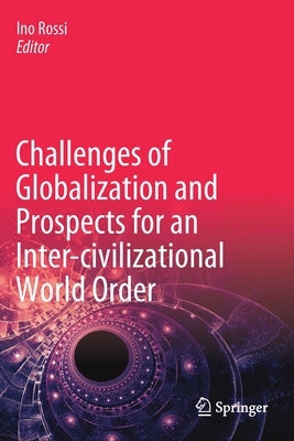 Challenges of Globalization and Prospects for an Inter-Civilizational World Order by Rossi, Ino