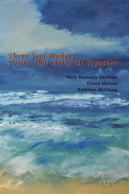 Three Soul-Makers: Poems That Bring Us Together: Poetrylandia 5 by Malone, Eileen