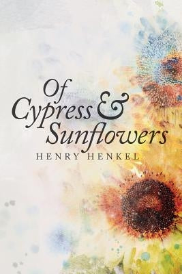 Of Cypress & Sunflowers by Henkel, Henry