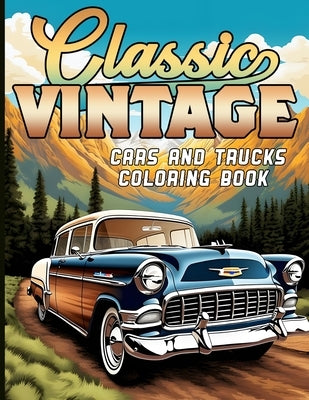 Classic Vintage Cars and Trucks Coloring Book: For Car/Truck Lovers and Enthusiasts by Thomas, Laurence