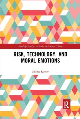 Risk, Technology, and Moral Emotions by Roeser, Sabine
