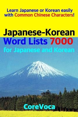 Japanese-Korean Word Lists 7000 for Japanese and Korean: Learn Japanese or Korean Easily with Common Chinese Characters! by Kim, Taebum