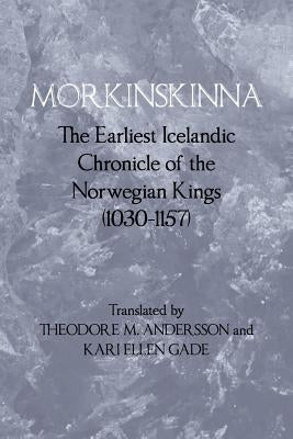 Morkinskinna: The Earliest Icelandic Chronicle of the Norwegian Kings (1030-1157) by Andersson, Theodore M.