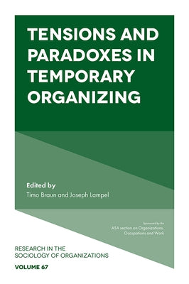 Tensions and Paradoxes in Temporary Organizing by Lampel, Joseph