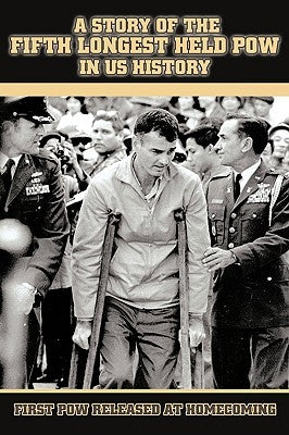 A Story of the Fifth Longest Held POW in US History: First POW Released from North Vietnam by Vohden, Ray